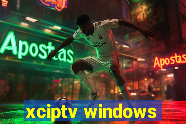 xciptv windows