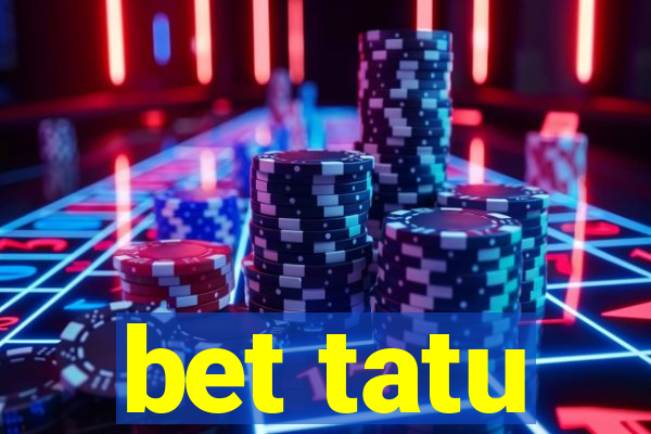 bet tatu