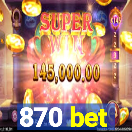 870 bet