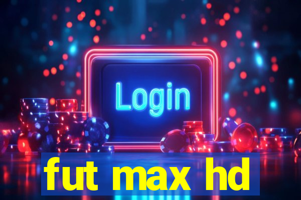 fut max hd
