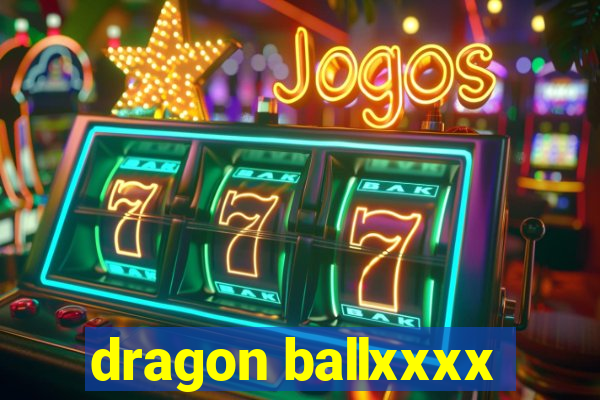 dragon ballxxxx