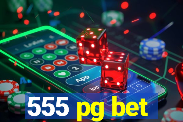 555 pg bet