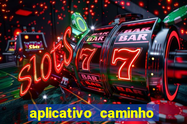 aplicativo caminho da sorte