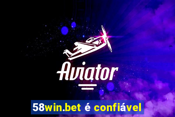 58win.bet é confiável