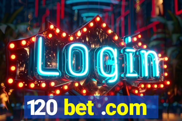 120 bet .com