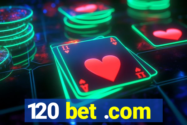 120 bet .com