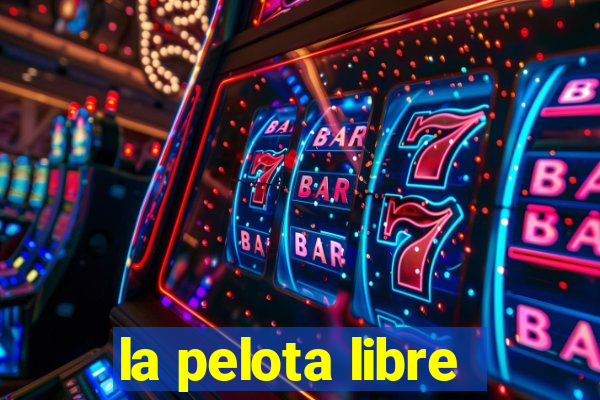 la pelota libre