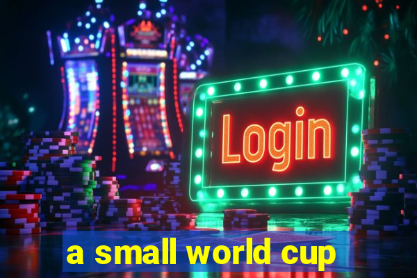 a small world cup