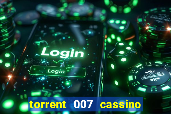 torrent 007 cassino royale legendado