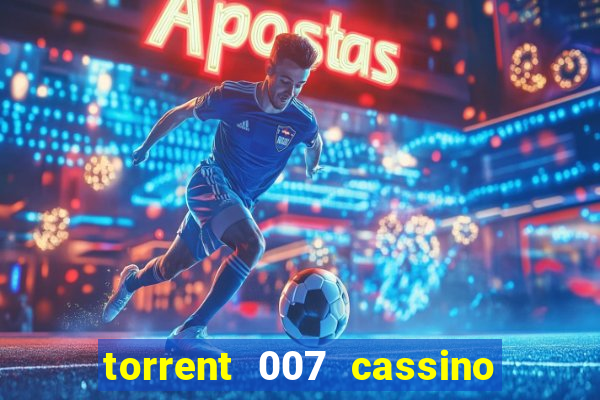 torrent 007 cassino royale legendado