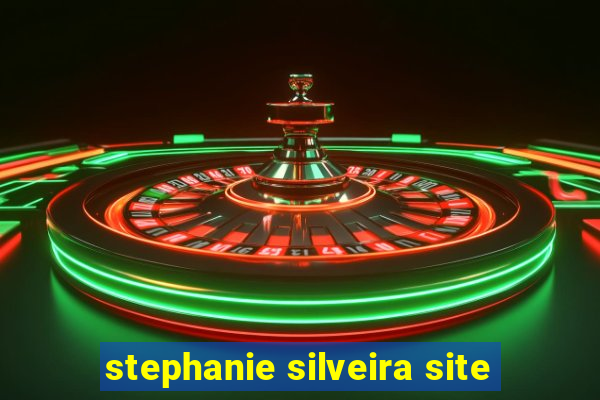 stephanie silveira site
