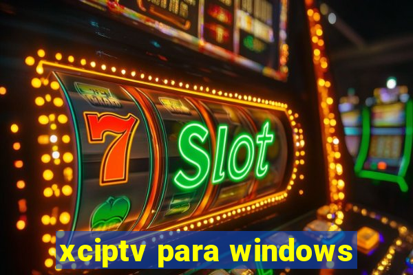 xciptv para windows
