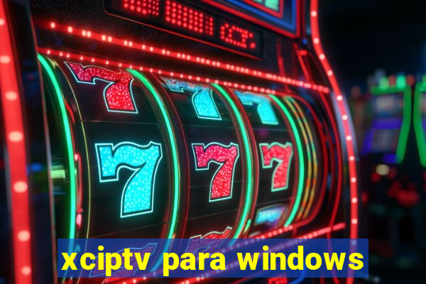 xciptv para windows