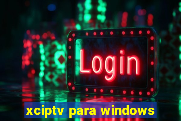 xciptv para windows