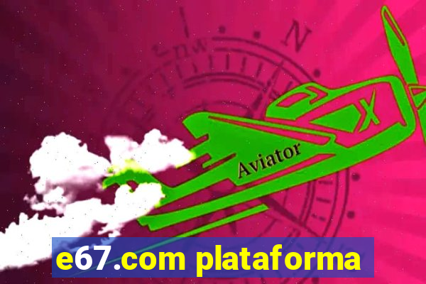 e67.com plataforma