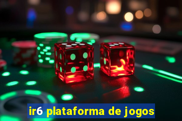 ir6 plataforma de jogos