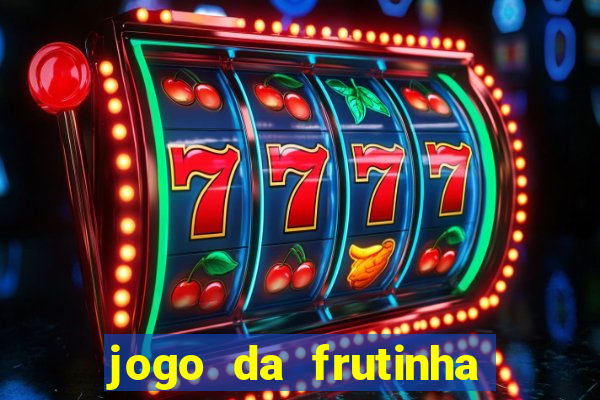 jogo da frutinha que paga dinheiro