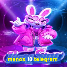 menos 18 telegram