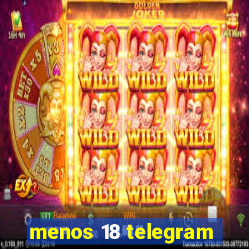 menos 18 telegram
