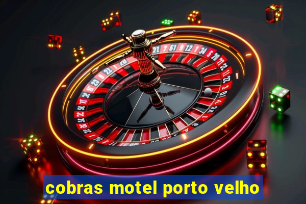 cobras motel porto velho