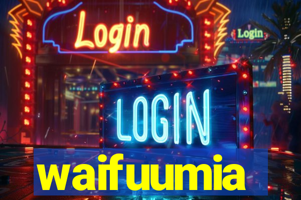 waifuumia