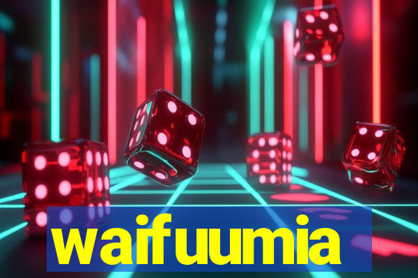 waifuumia
