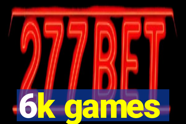 6k games