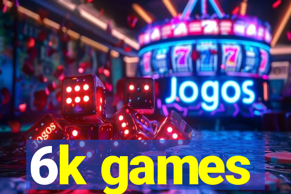 6k games