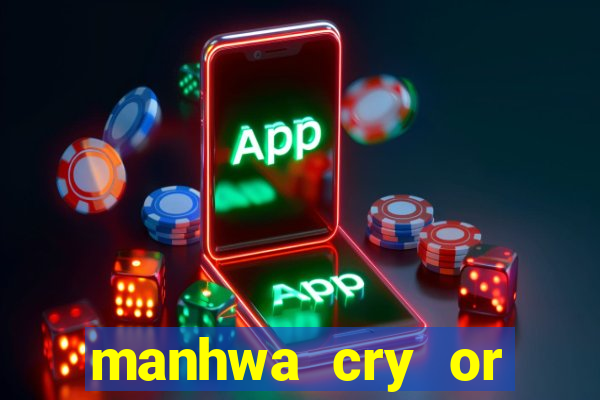 manhwa cry or better beg