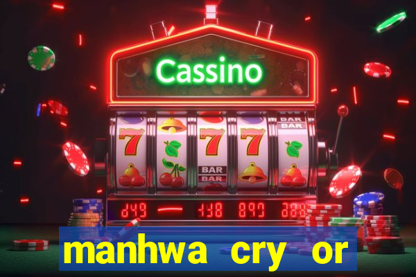 manhwa cry or better beg
