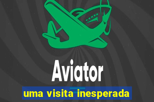 uma visita inesperada