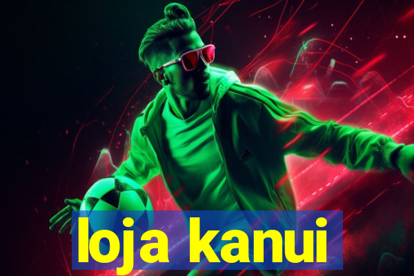 loja kanui