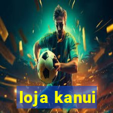loja kanui