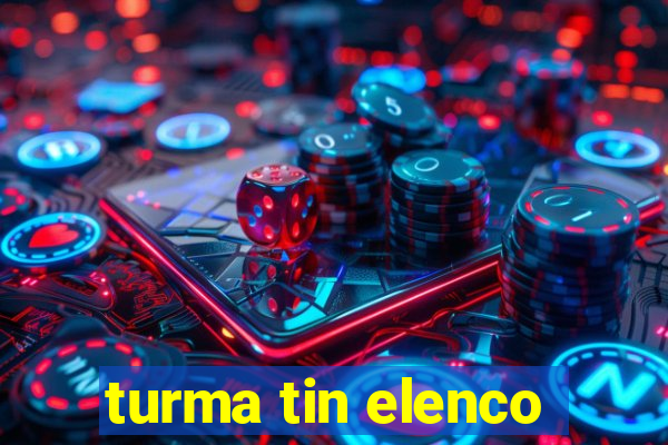 turma tin elenco
