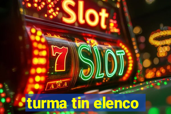 turma tin elenco