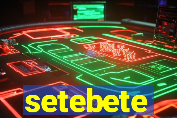 setebete