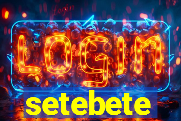 setebete