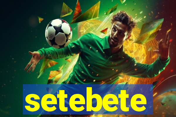 setebete