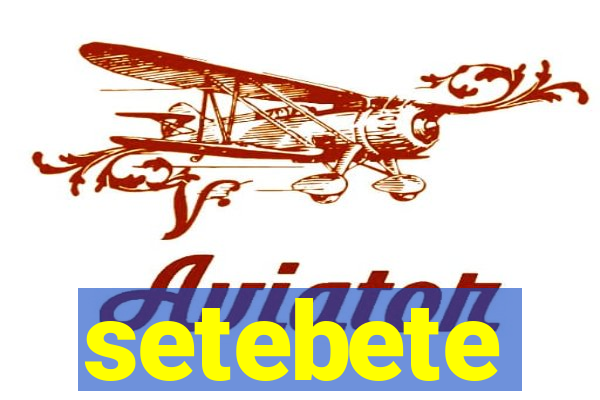 setebete