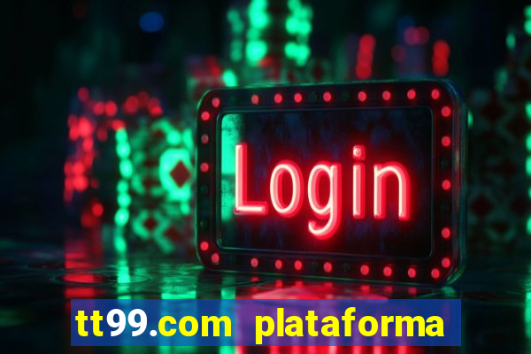 tt99.com plataforma de jogos
