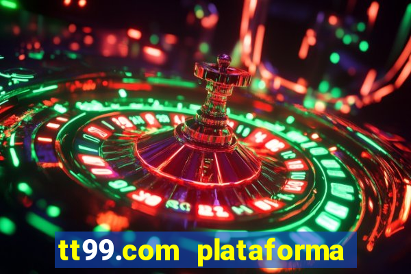 tt99.com plataforma de jogos