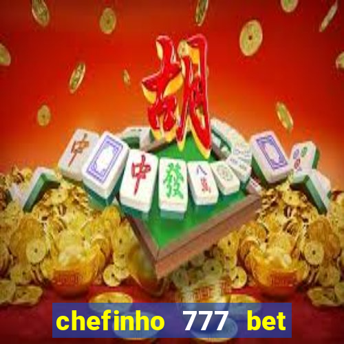 chefinho 777 bet é confiável