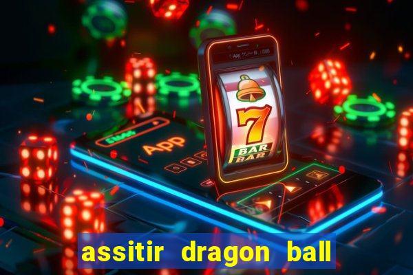 assitir dragon ball z dublado