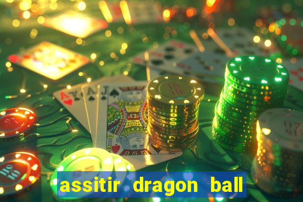 assitir dragon ball z dublado