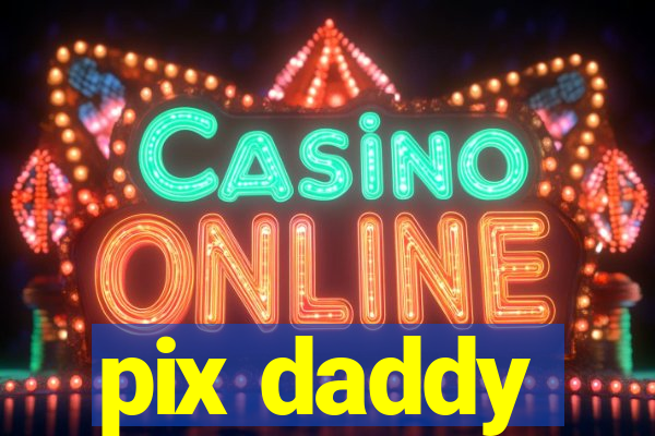 pix daddy