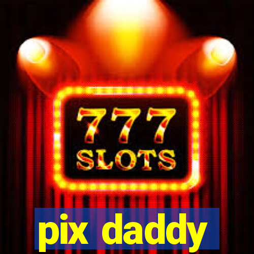 pix daddy