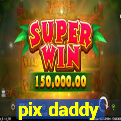pix daddy