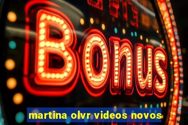 martina olvr videos novos