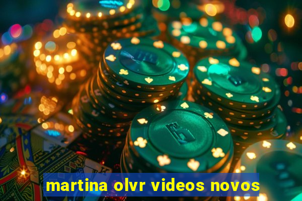 martina olvr videos novos