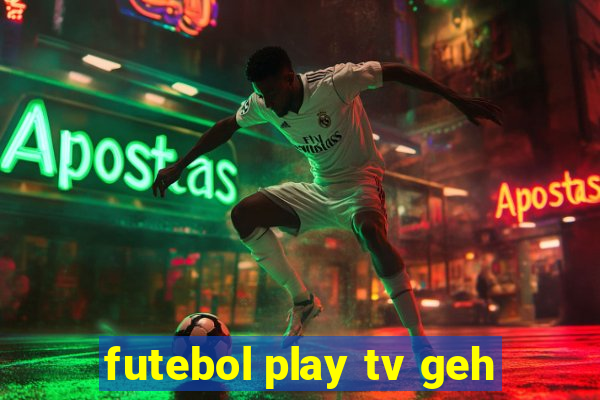 futebol play tv geh